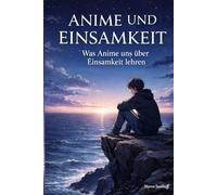 Was Anime uns über Einsamkeit lehren: Psychologische Essays über Isolation, Identität und Nähe