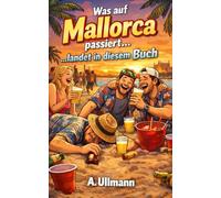 Was auf Mallorca passiert... landet in diesem Buch - Peinliche & legendäre Saufgeschichten: Das perfekte Buch für alle Malle Fans
