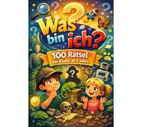 Was bin ich? 100 Rätselfragen für Kinder ab 5 Jahre