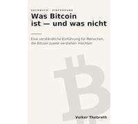 Was Bitcoin ist - und was nicht: Eine verständliche Einführung für Menschen, die Bitcoin zuerst verstehen möchten