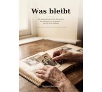 Was bleibt: Ein Gesprächsbuch für Menschen, die anfangen zu vergessen - und für ihre Familien. Mit einem Fachteil nach S3-Leitlinie und Cochrane
