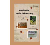 Was bleibt, ist die Erinnerung: Eine Kurzgeschichte für Senioren