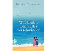 Was bleibt, wenn alles verschwindet: Roman: 4852