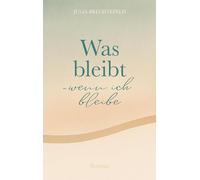 Was bleibt - wenn ich bleibe: 1