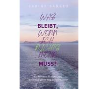 Was bleibt, wenn ich nichts mehr muss?: Ein Kompass für Menschen, die ihren eigenen Weg gestalten wollen