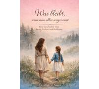 Was bleibt, wenn man alles wegnimmt: Eine wahre Geschichte über Liebe, Trennung und das, was bleibt