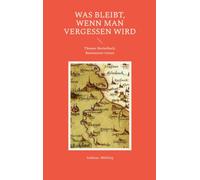 Was bleibt, wenn man vergessen wird: Thomas Merkelbach. Rentmeister Gottes: Ein historischer Roman über Glauben, List und Überleben