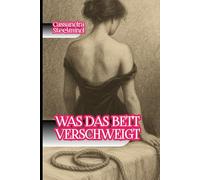 Was das Bett verschweigt: Erotische Geständnisse aus der Dunkelheit (SteelMind Erotikuniversum)