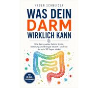 Was dein Darm wirklich kann: Mikrobiom, Darmgesundheit und Darm-Hirn-Achse verstehen - Wie dein zweites Gehirn Verdauung, Schlaf und Stimmung steuert und du es in 30 Tagen stärkst