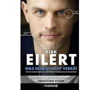 Was dein Gesicht verrät: Wie wir unsere Mimik und verborgene Körpersignale entschlüsseln | 'Dirk Eilert ist ein genialer Menschenleser.' Sebastian Fitzek