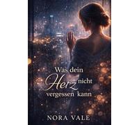 Was dein Herz nicht vergessen kann: Ein emotionaler Science-Fiction-Liebesroman