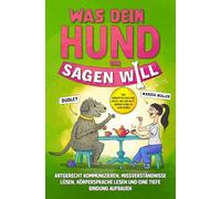 Was dein Hund dir sagen will: Artgerecht kommunizieren, Missverständnisse lösen, Körpersprache lesen und eine tiefe Bindung aufbauen. Das Hundepsychologie Buch, das dir hilft, deinen Hund zu verstehen