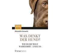 Was denkt der Hund?: Wie er die Welt wahrnimmt - und uns