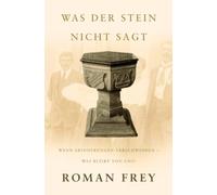 Was der Stein nicht sagt: Wenn Erinngerungen verschwinden - Was bleibt von uns?