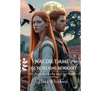 Was die Dame des Nordens bewahrt: Der Kuss der Eiche und des Wolfs (Zwischen Ehre und Loyalität -Damen der Highlands-)