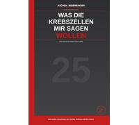 Was die Krebszellen mir sagen wollen: Und warum ich darauf hören sollte