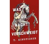 Was die Nacht verschweigt: Die Fortsetzung von WAS DIE TOTEN BEWEGT - Eine packende und atmosphärische Erzählung in der Tradition von Edgar Allan Poe