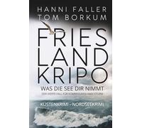 Was die See dir nimmt - Der vierte Fall für Kommissarin Andi Sturm: Ein spannender Nordseekrimi, Küstenkrimi mit einer starken Heldin und einem cleveren Gegenspieler (Frieslandkripo)