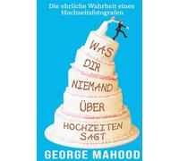 Was dir niemand über Hochzeiten sagt: Die ehrliche Wahrheit eines Hochzeitsfotografen