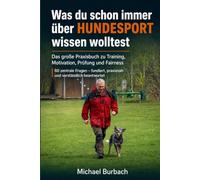 Was du schon immer über Hundesport wissen wolltest: Das große Praxisbuch für Training, Motivation Prüfung und Fairness