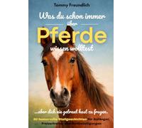 Was du schon immer über Pferde wissen wolltest (aber dich nie getraut hast zu fragen): 50 humorvolle Stallgeschichten für Anfänger, Freizeitreiter und Reitbeteiligungen jedes Alters