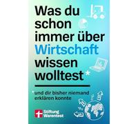 Was du schon immer über Wirtschaft wissen wolltest: und dir bisher niemand erklären konnte | Wirtschaftswissen für Anfänger, Inflation, Geld, Steuern und Globalisierung einfach erklärt