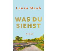 Was du siehst: Roman | Der mitreißende Liebesroman in einem Dorf nahe der Elbe.