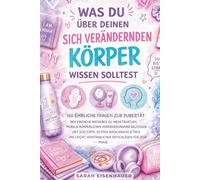 Was Du Über Deinen Sich Verändernden Körper Wissen Solltest: 150 Fragen Zur Pubertät: Der Einfache Ratgeber Zu Menstruation, Pickeln, Körperlichen ... Und Leicht Verständlichen Ratschlägen