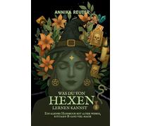 Was du von Hexen lernen kannst: Ein kleines Handbuch mit altem Wissen, Ritualen & ganz viel Magie: 2