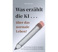 Was erzählt die KI über das normale Leben?: Geschichten von KIs im Vergleich und Impulse zum kreativen Schreiben: 1
