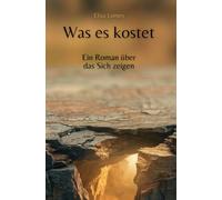 Was es kostet: Ein Roman über das Sich zeigen (Annas Weg zur Wahrheit)