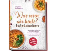 Was essen wir heute? Das Familienkochbuch: Ausgewogene, leckere und gesunde 20-Minuten-Blitzrezepte mit nur 5 Zutaten - wenn mal wieder niemand weiß, was gekocht werden soll! - inkl. 5 Bonus E-Books