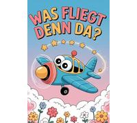 Was fliegt denn da? - Das große Malbuch für Flugzeuge, Hubschrauber und verrückte Fluggeräte für Kinder & Senioren | 92 lustige Ausmalbilder rund ums Fliegen: Kreatives Flugzeug-Malbuch mit 187 Seiten