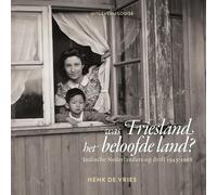 Was Friesland het beloofde land?: Indische Nederlanders op drift 1945-1968