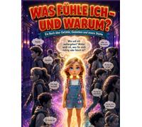 Was fühle ich - und warum?: Ein einfühlsames Mitmachbuch über Gefühle, Selbstwert und innere Stärke für Kinder von 6 bis 11 Jahren