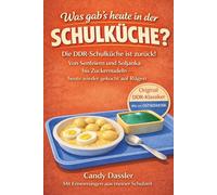 Was gab`s heute in der Schulküche ?: Die DDR-Schulküche ist zurück! Originale Klassiker zum Nachkochen - ein Stück Osten auf dem Teller und Gerichte, die nach Kindheit schmecken