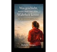 Was geschieht, wenn man nur eine Wahrheit kennt: Die übernommene Geschichte