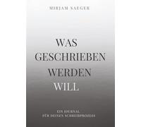 Was geschrieben werden will: Ein 90-Tage-Journal für deinen Weg