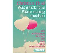 Was glückliche Paare richtig machen: Die wichtigsten Rezepte für eine erfüllte Partnerschaft
