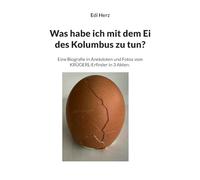 Was habe ich mit dem Ei des Kolumbus zu tun?: Eine Biografie in Anekdoten und Fotos vom KRÜGERL-Erfinder in 3 Akten.