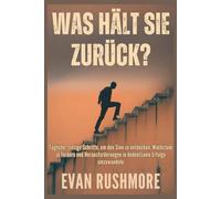 Was hält Sie zurück?: Tägliche, stetige Schritte, um den Sinn zu entdecken, Wachstum zu fördern und Herausforderungen in bedeutsame Erfolge umzuwandeln