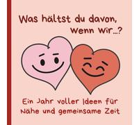 Was hältst du davon, wenn wir …?: Wochenkalender mit 53 Ideen für Nähe & gemeinsame Zeit (14.02.26-14.02.27)