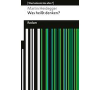 Was heißt Denken?. Vorlesung Wintersemester 1951/52. [Was bedeutet das alles?]: Heidegger, Martin - Erläuterungen; Denkanstöße; Analyse - 14491