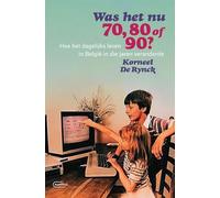 Was het nu 70, 80 of 90?: hoe het dagelijks leven in België in die jaren veranderde