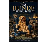 Was Hunde wirklich denken - Sir Balu und das Chaos der menschlichen Welt: Humorvolle Hundegeschichten aus der Sicht eines Golden Retriever (treu und leicht verwirrt).
