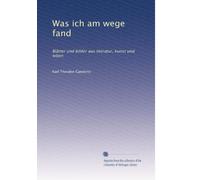 Was ich am wege fand: Blätter und bilder aus literatur, kunst und leben: Volume 2
