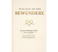 Was ich an dir bewundere: Ein persönliches Buch zum Ausfüllen - das besondere Geschenk für deinen Lieblingsmenschen