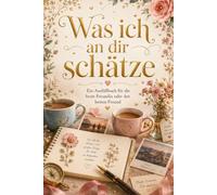 Was ich an dir schätze: Ein Ausfüllbuch für die beste Freundin oder den besten Freund