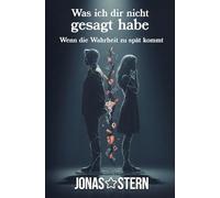 Was ich dir nicht gesagt habe: Wenn die Wahrheit zu spät kommt