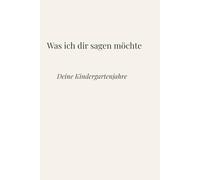 Was ich dir sagen möchte: Deine Kindergartenjahre